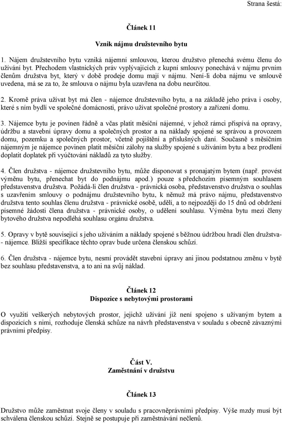 Není-li doba nájmu ve smlouvě uvedena, má se za to, že smlouva o nájmu byla uzavřena na dobu neurčitou. 2.