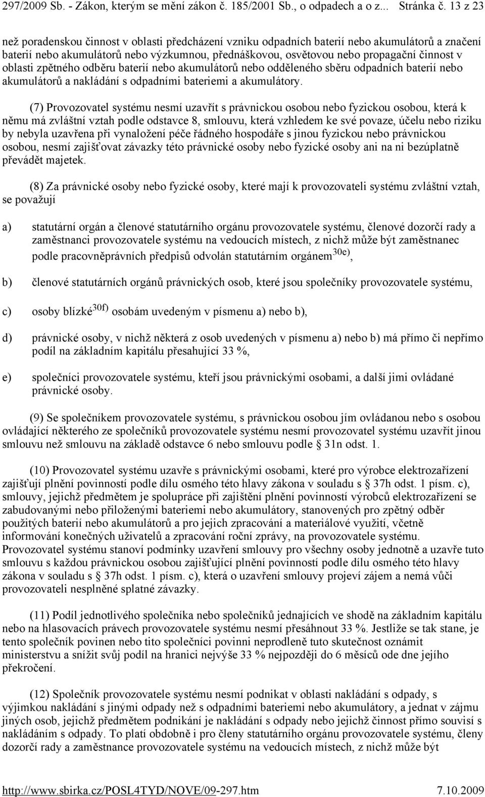 oblasti zpětného odběru baterií nebo akumulátorů nebo odděleného sběru odpadních baterií nebo akumulátorů a nakládání s odpadními bateriemi a akumulátory.