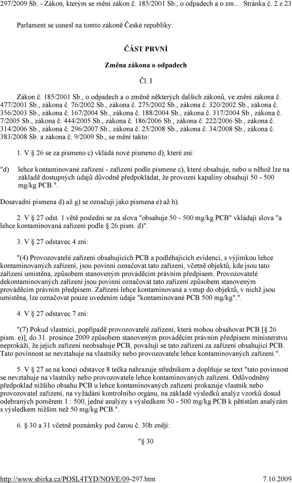 , zákona č. 167/2004 Sb., zákona č. 188/2004 Sb., zákona č. 317/2004 Sb., zákona č. 7/2005 Sb., zákona č. 444/2005 Sb., zákona č. 186/2006 Sb., zákona č. 222/2006 Sb., zákona č. 314/2006 Sb.