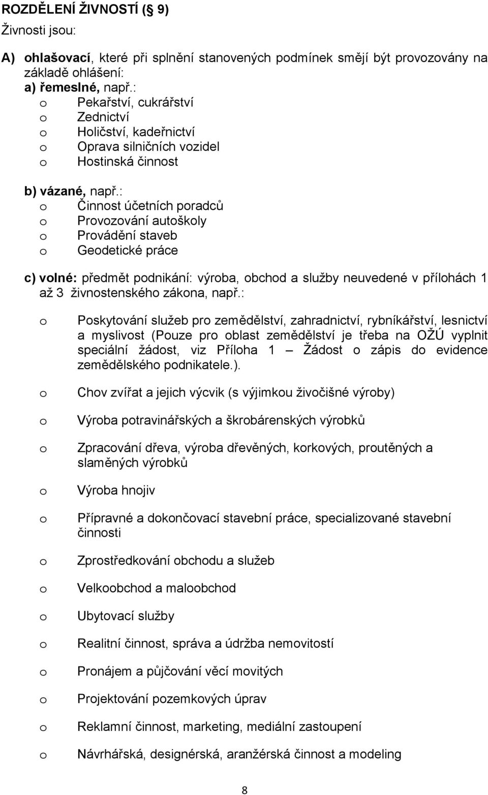 : Činnst účetních pradců Prvzvání autškly Prvádění staveb Gedetické práce 7 c) vlné: předmět pdnikání: výrba, bchd a služby neuvedené v přílhách 1 až 3 živnstenskéh zákna, např.