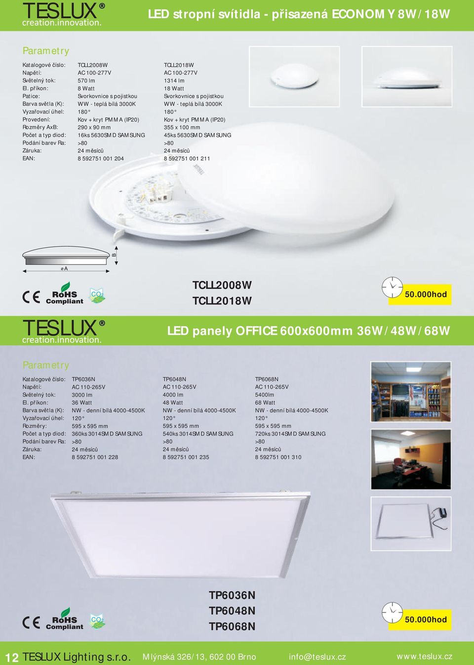 211 TCLL2008W TCLL2018W LED panely OFFICE 0x0mm 36W/48W/68W TP36N AC 110-265V 3000 lm 36 Watt 595 x 595 mm 3ks 3014SMD SAMSUNG 8 592751 001 228 TP48N AC 110-265V 4000 lm 48 Watt 595 x 595 mm