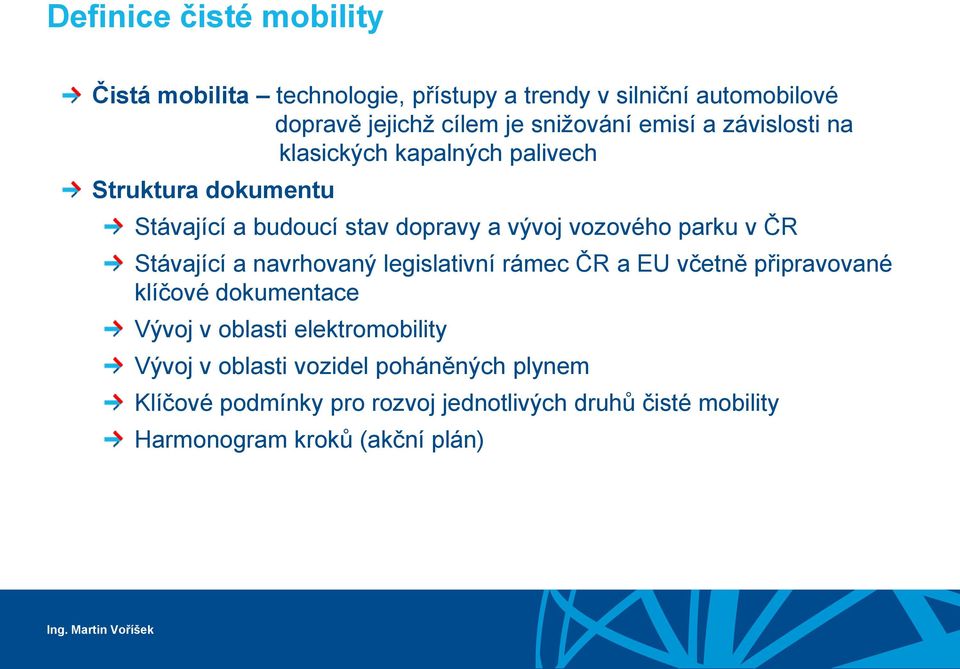 ČR Stávající a navrhovaný legislativní rámec ČR a EU včetně připravované klíčové dokumentace Vývoj v oblasti elektromobility