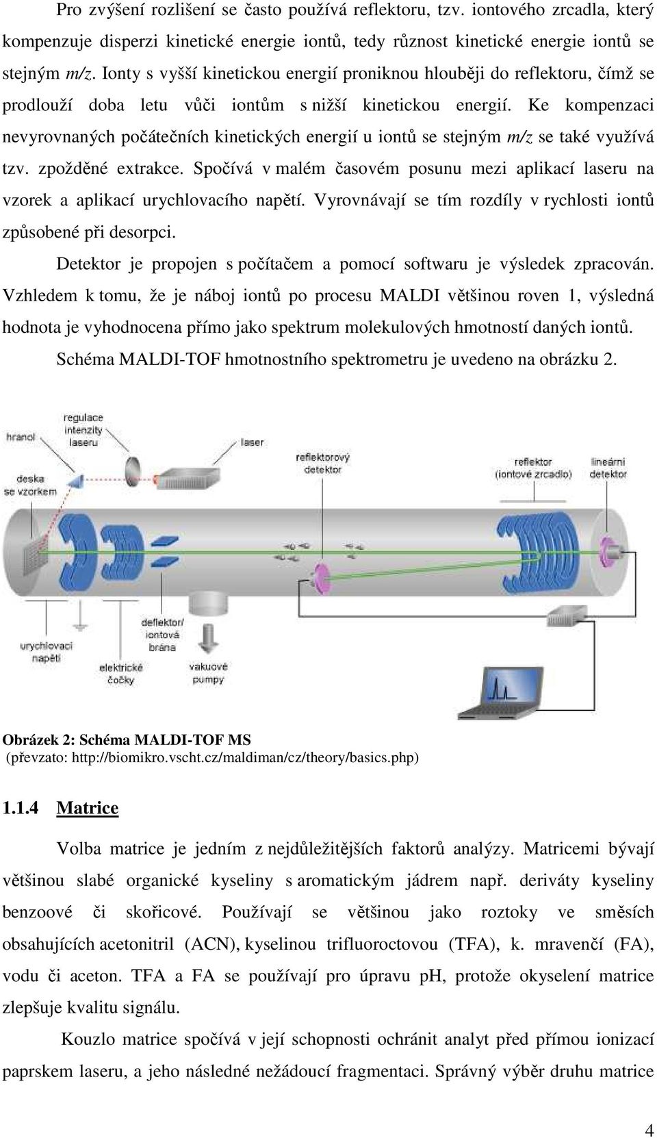 Ke kompenzaci nevyrovnaných počátečních kinetických energií u iontů se stejným m/z se také využívá tzv. zpožděné extrakce.