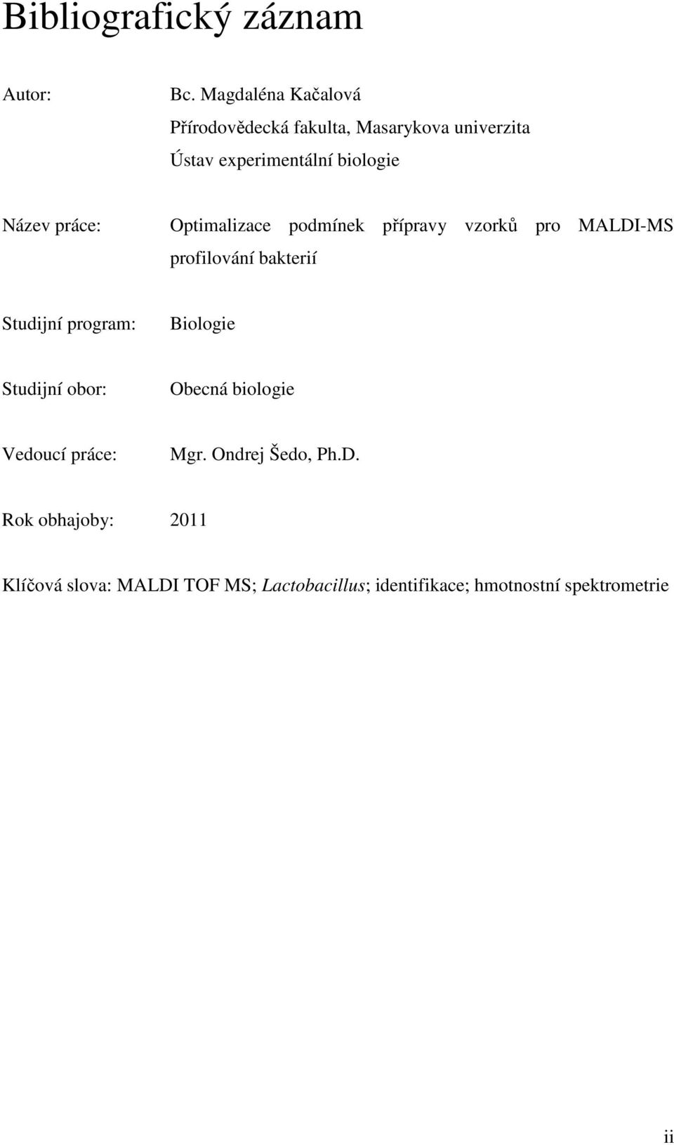 práce: Optimalizace podmínek přípravy vzorků pro MALDI-MS profilování bakterií Studijní program: