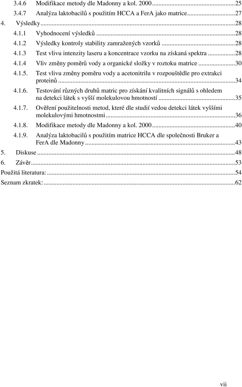 Test vlivu změny poměru vody a acetonitrilu v rozpouštědle pro extrakci proteinů... 34 4.1.6.