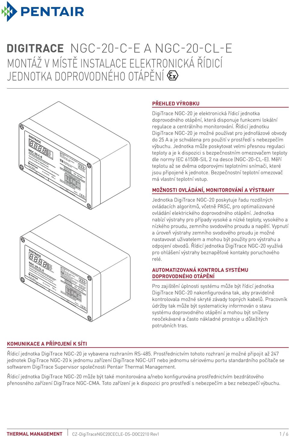 Řídicí jednotku DigiTrace NGC-20 je možné používat pro jednofázové obvody do 25 A a je schválena pro použití v prostředí s nebezpečím výbuchu.