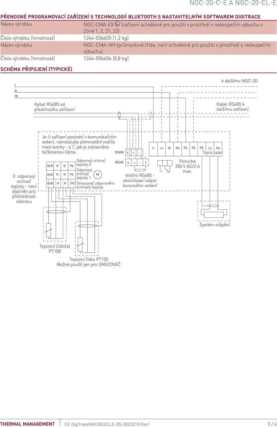 Kabel S485 od předchozího zařízení Kabel S485 k dalšímu zařízení Je-li zařízení poslední v komunikačním vedení, nainstalujte přemostění vodiče mezi svorky - a T, jak je zvýrazněno tečkovanou čárou.