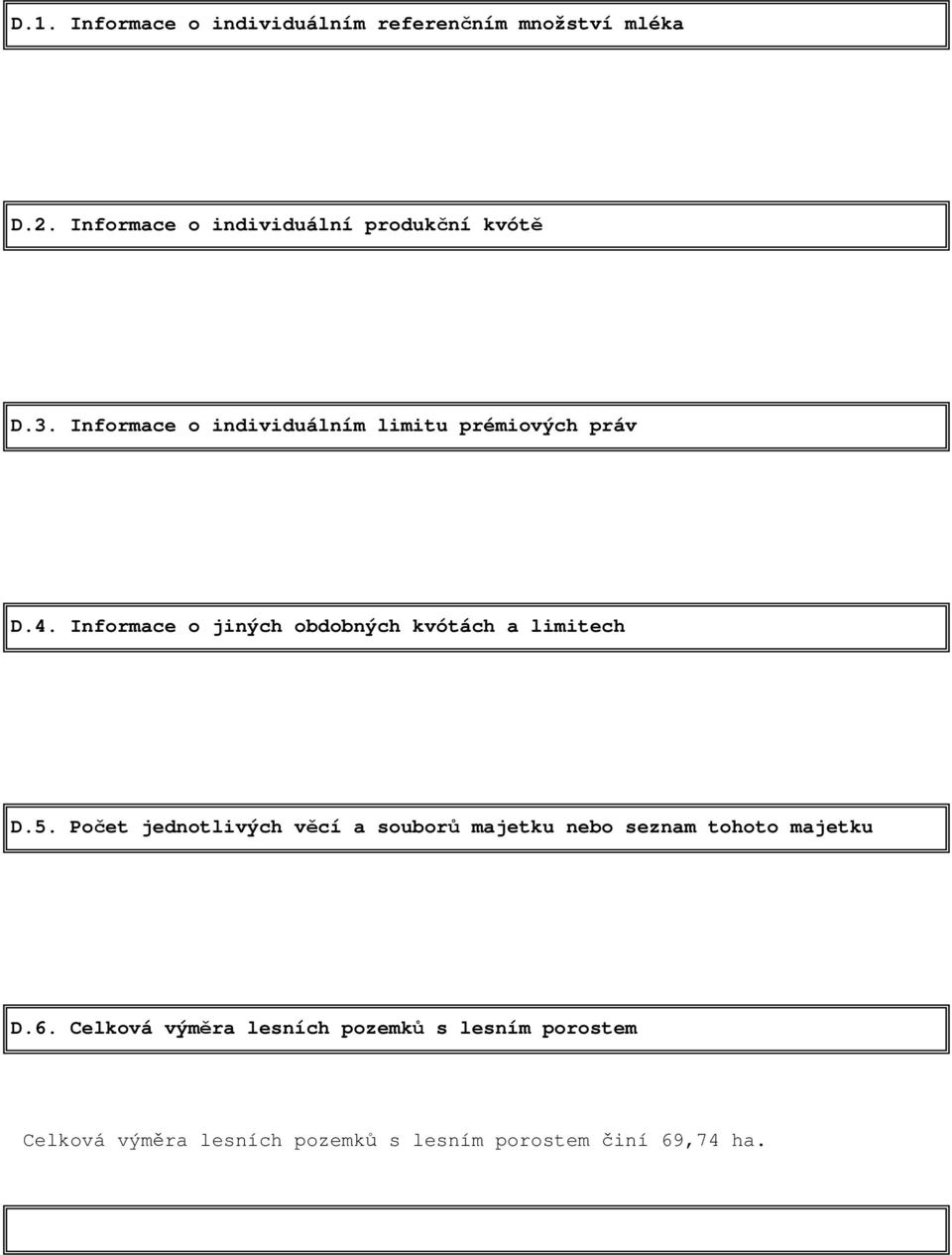 Informace o jiných obdobných kvótách a limitech D.5.