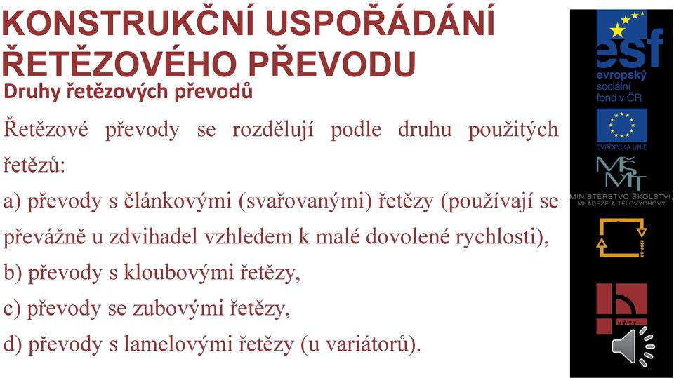 (používají se převážně u zdvihadel vzhledem k malé dovolené rychlosti), b) převody s