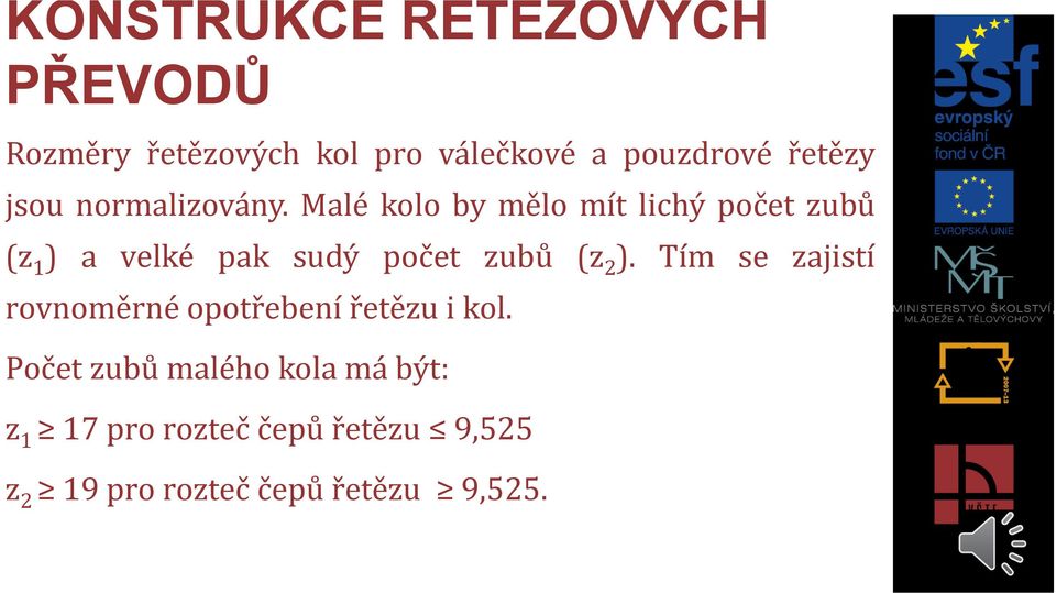 Malé kolo by mělo mít lichý počet zubů (z 1 ) a velké pak sudý počet zubů (z 2 ).