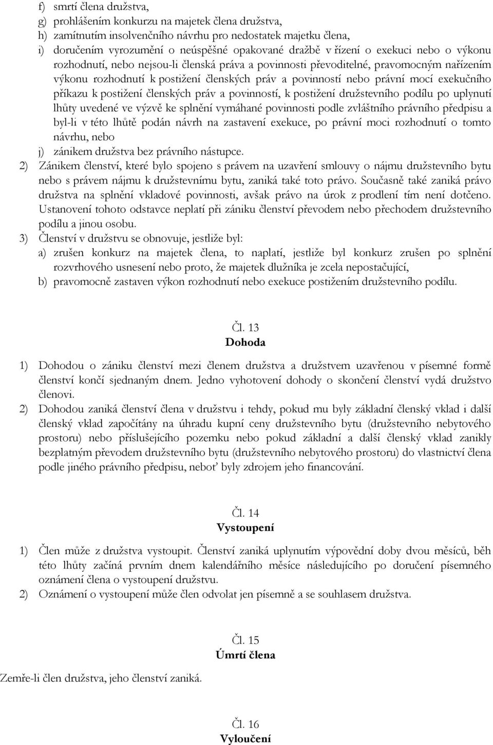 exekučního příkazu k postižení členských práv a povinností, k postižení družstevního podílu po uplynutí lhůty uvedené ve výzvě ke splnění vymáhané povinnosti podle zvláštního právního předpisu a