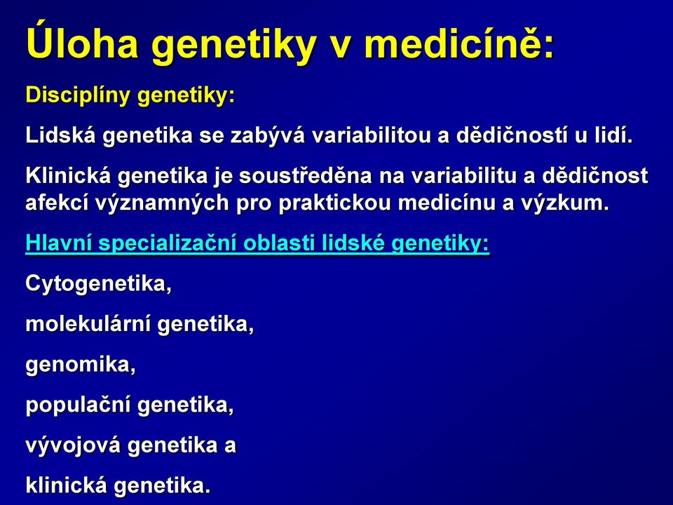 Klinická genetika je soustředěna na variabilitu a dědičnost afekcí významných pro praktickou