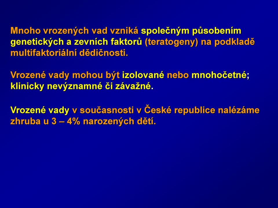 Vrozené vady mohou být izolované nebo mnohočetné; klinicky nevýznamné či