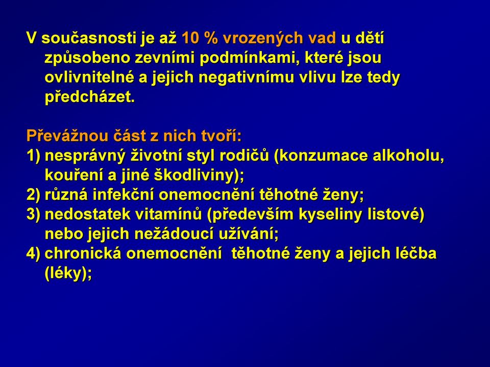 Převáţnou část z nich tvoří: 1) nesprávný ţivotní styl rodičů (konzumace alkoholu, kouření a jiné škodliviny);