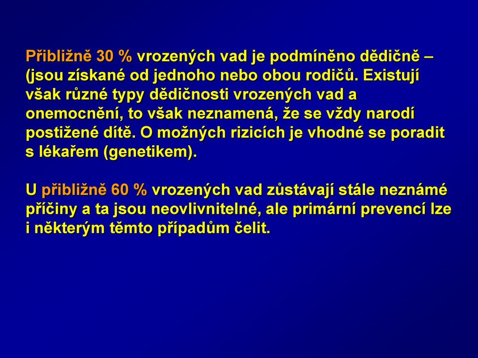 postiţené dítě. O moţných rizicích je vhodné se poradit s lékařem (genetikem).