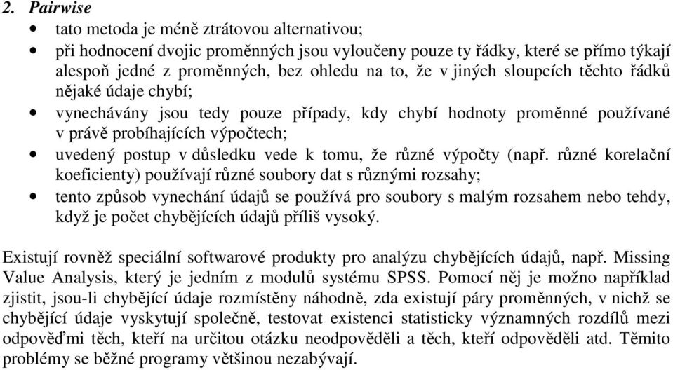 růzé orelačí oefcety) používají růzé oubory dat růzým rozahy; teto způob vyecháí údajů e používá pro oubory malým rozahem ebo tehdy, dyž je počet chybějících údajů přílš vyoý.