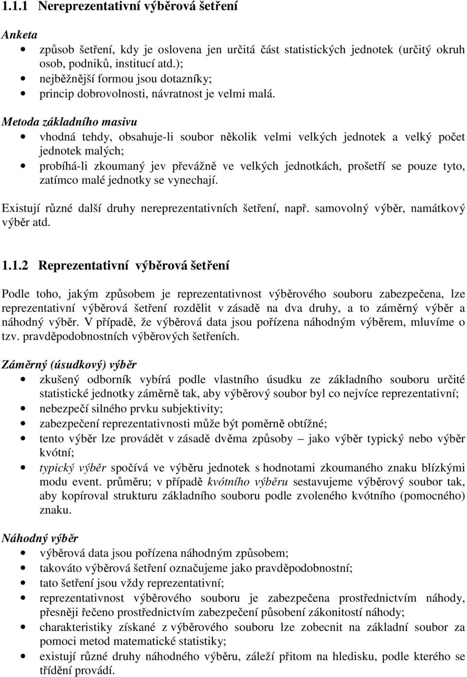 vyechají. Etují růzé další druhy ereprezetatvích šetřeí, apř. amovolý výběr, amátový výběr atd.