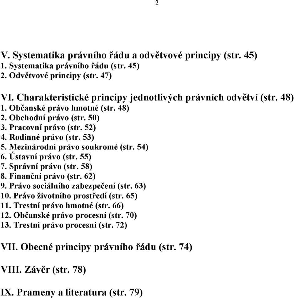 53) 5. Mezinárodní právo soukromé (str. 54) 6. Ústavní právo (str. 55) 7. Správní právo (str. 58) 8. Finanční právo (str. 62) 9. Právo sociálního zabezpečení (str. 63) 10.
