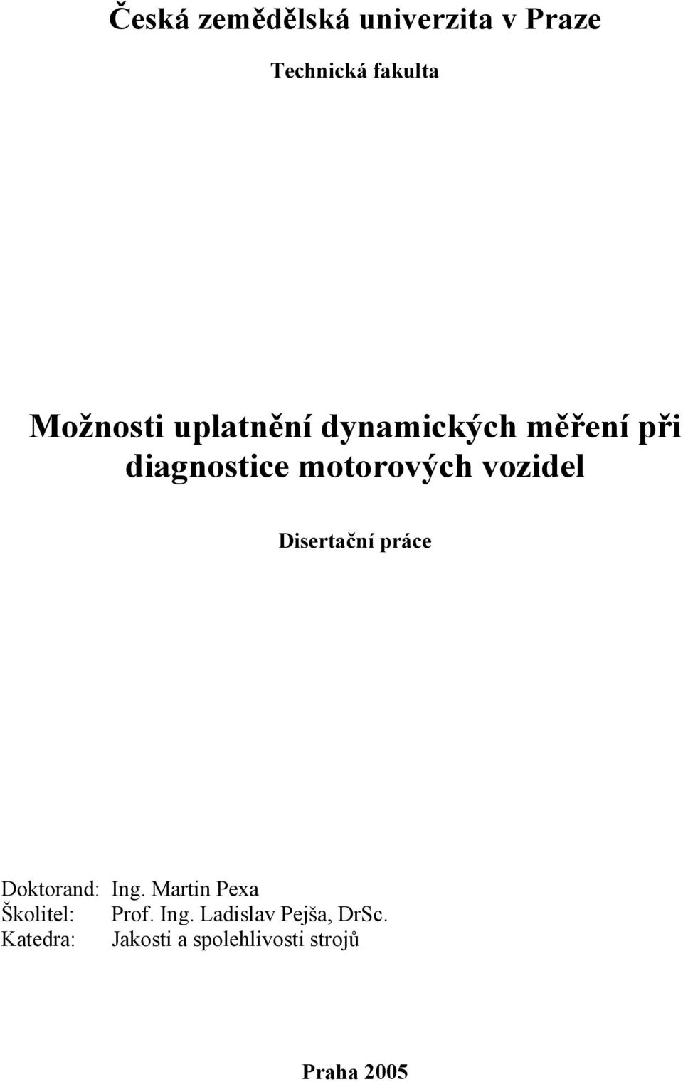 Disertační práce Doktorand: Ing. Martin Pexa Školitel: Prof. Ing. Ladislav Pejša, DrSc.