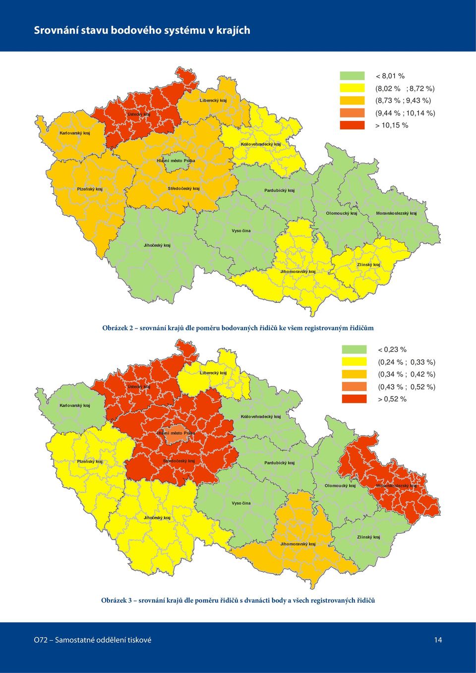 ke všem registrovaným řidičům Karlovarský kraj Ústecký kraj Liberecký kraj < 0,23 % (0,24 % ; 0,33 %) (0,34 % ; 0,42 %) (0,43 % ; 0,52 %) > 0,52 % Královehradecký kraj Hlavní město Praha Plzeňský