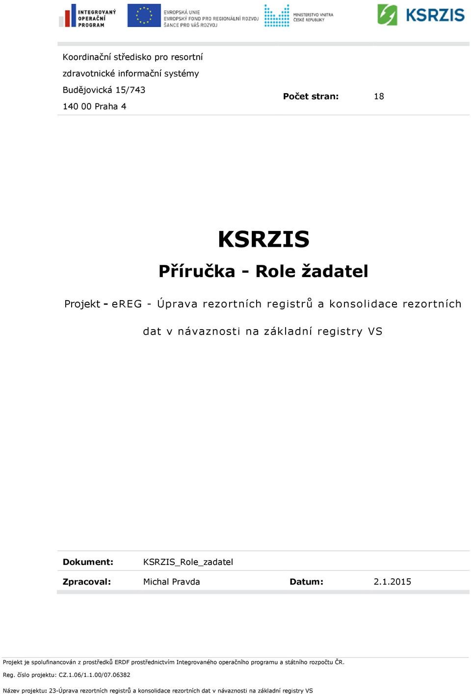 dat v návaznosti na základní registry VS Dokument: KSRZIS_Role_zadatel Zpracoval: Michal Pravda Datum: 2.1.