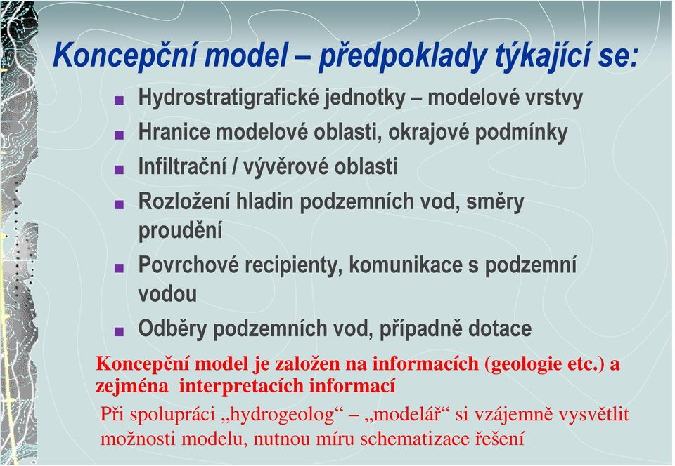 podzemní vodou Odběry podzemních vod, případně dotace Koncepční model je založen na informacích (geologie etc.