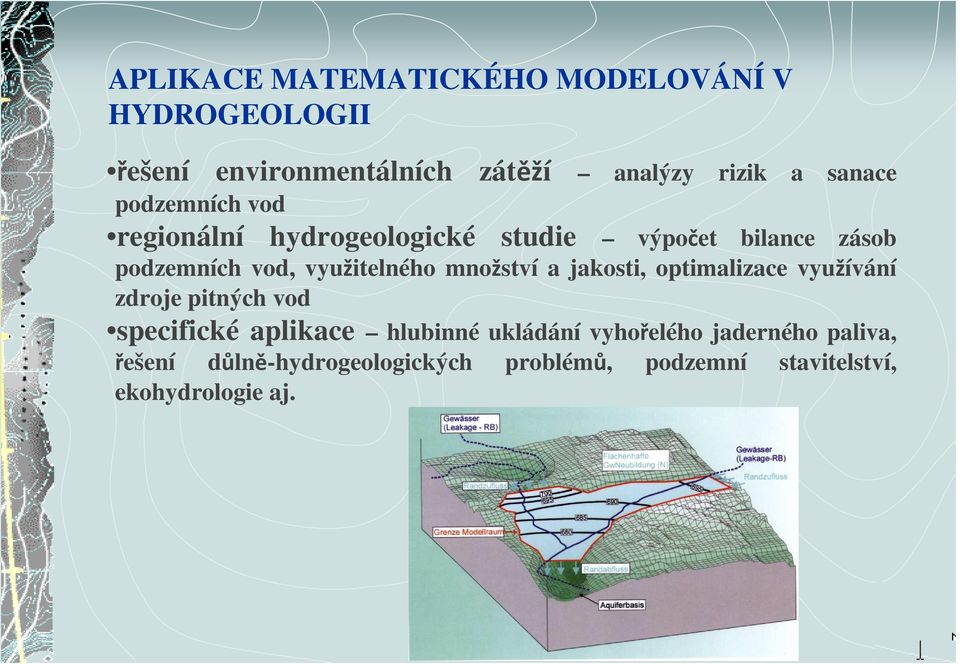 využitelného množství a jakosti, optimalizace využívání zdroje pitných vod specifické aplikace hlubinné