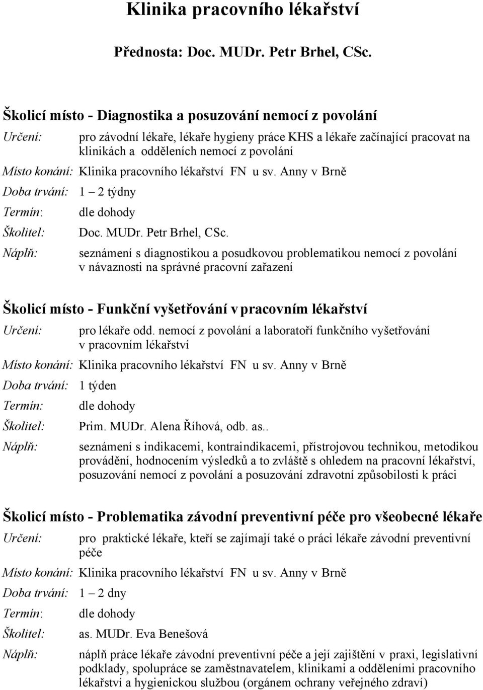 pracovního lékařství FN u sv. Anny v Brně Doba trvání: 1 2 týdny Doc. MUDr. Petr Brhel, CSc.
