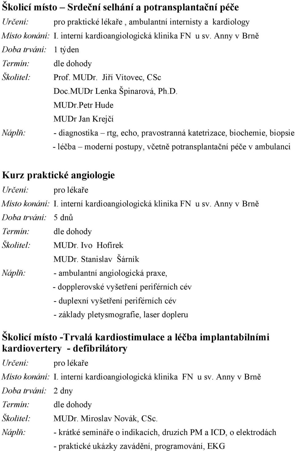 Jiří Vítovec, CSc Doc.MUDr Lenka Špinarová, Ph.D. MUDr.