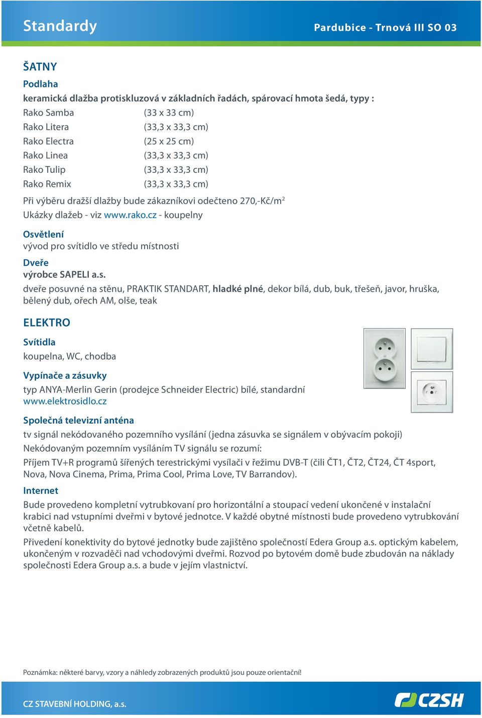 Svítidla koupelna, WC, chodba Vypínače a zásuvky typ ANYA-Merlin Gerin (prodejce Schneider Electric) bílé, standardní www.elektrosidlo.