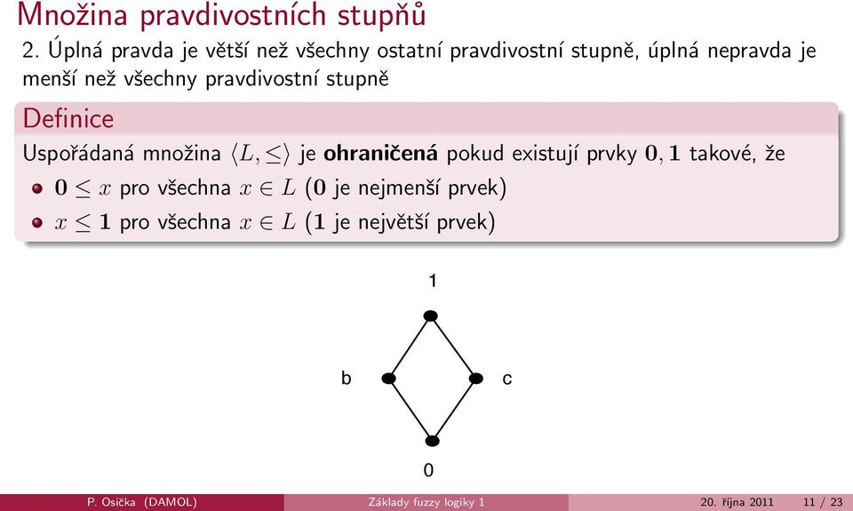 všechny pravdivostní stupně Definice Uspořádaná množina L, je ohraničená pokud existují prvky 0,