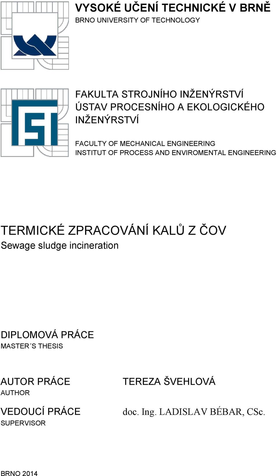 ENVIROMENTAL ENGINEERING TERMICKÉ ZPRACOVÁNÍ KALŮ Z ČOV Sewage sludge incineration DIPLOMOVÁ PRÁCE