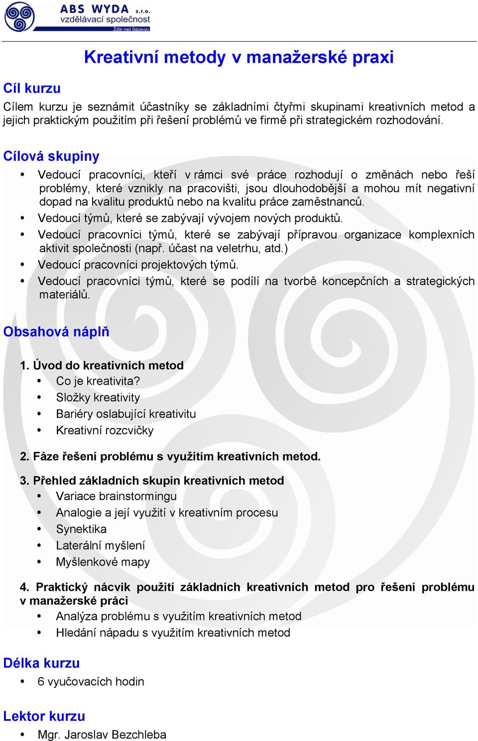 Vedoucí pracovníci, kteří v rámci své práce rozhodují o změnách nebo řeší problémy, které vznikly na pracovišti, jsou dlouhodobější a mohou mít negativní dopad na kvalitu produktů nebo na kvalitu