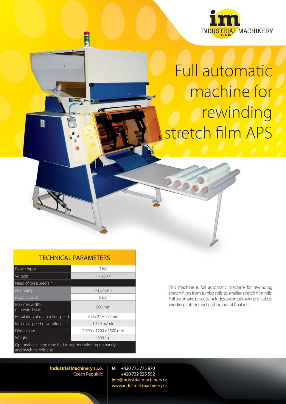 1500 mm Weight 300 kg Optionable can be modified to support winding on handy and machine rolls also.