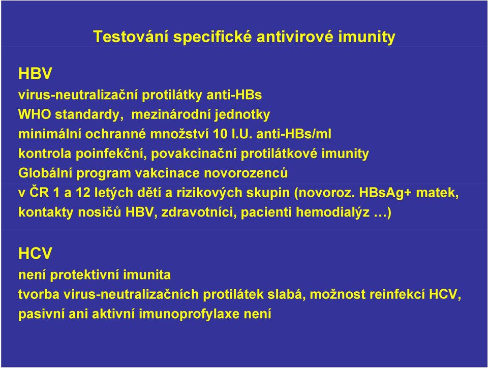 anti-hbs/ml kontrola poinfekční, povakcinační protilátkové imunity Globální program vakcinace novorozenců v ČR 1 a 12 letých dětí