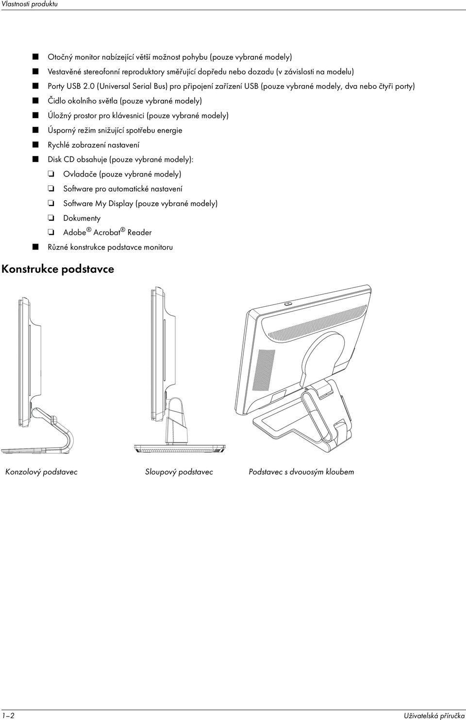 Úsporný režim snižuj c spotřebu energie Rychlé zobrazen nastaven Disk CD obsahuje (pouze vybrané modely): Ovladače (pouze vybrané modely) Software pro automatické nastaven Software My Display