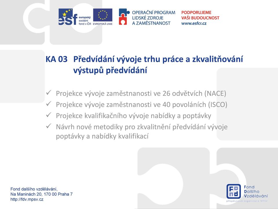 povoláních (ISCO) Projekce kvalifikačního vývoje nabídky a poptávky Návrh nové