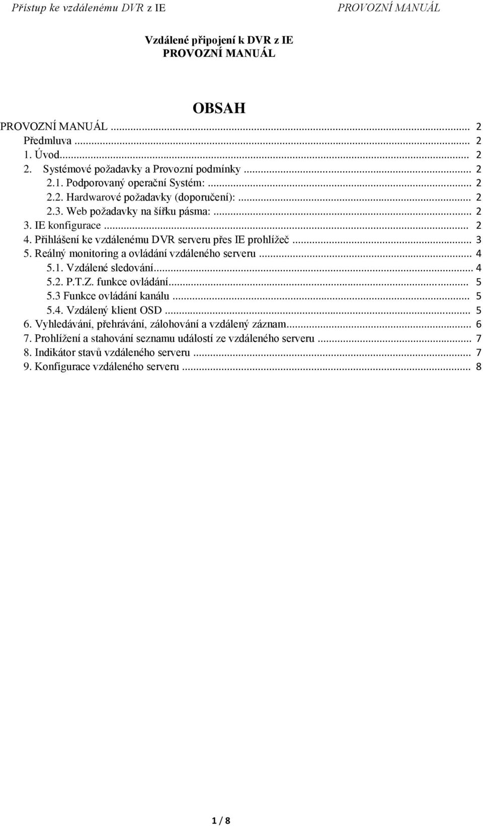 .. 4 5.1. Vzdálené sledování... 4 5.2. P.T.Z. funkce ovládání... 5 5.3 Funkce ovládání kanálu... 5 5.4. Vzdálený klient OSD... 5 6.