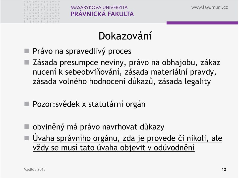 legality Pozor:svědek x statutární orgán obviněný má právo navrhovat důkazy Úvaha správního