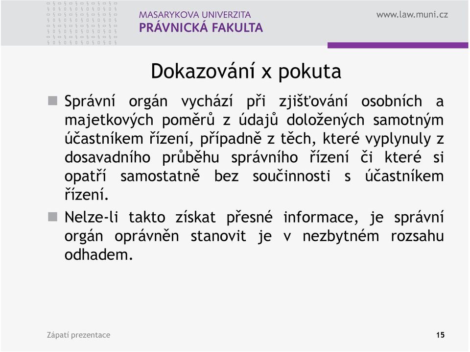 správního řízení či které si opatří samostatně bez součinnosti s účastníkem řízení.