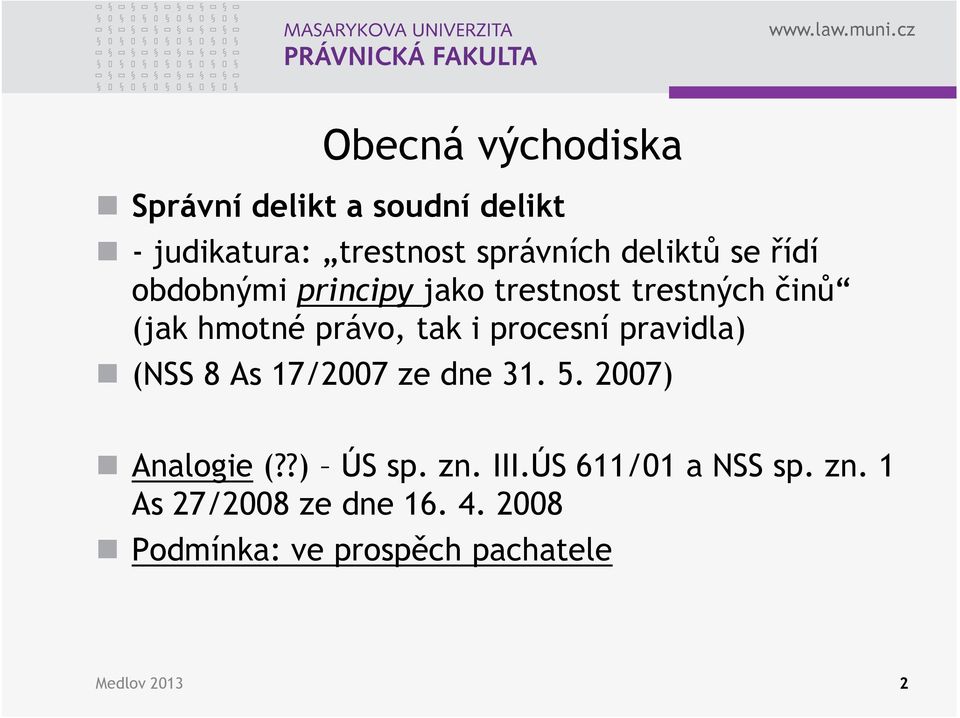 procesní pravidla) (NSS 8 As 17/2007 ze dne 31. 5. 2007) Analogie (??) ÚS sp. zn. III.