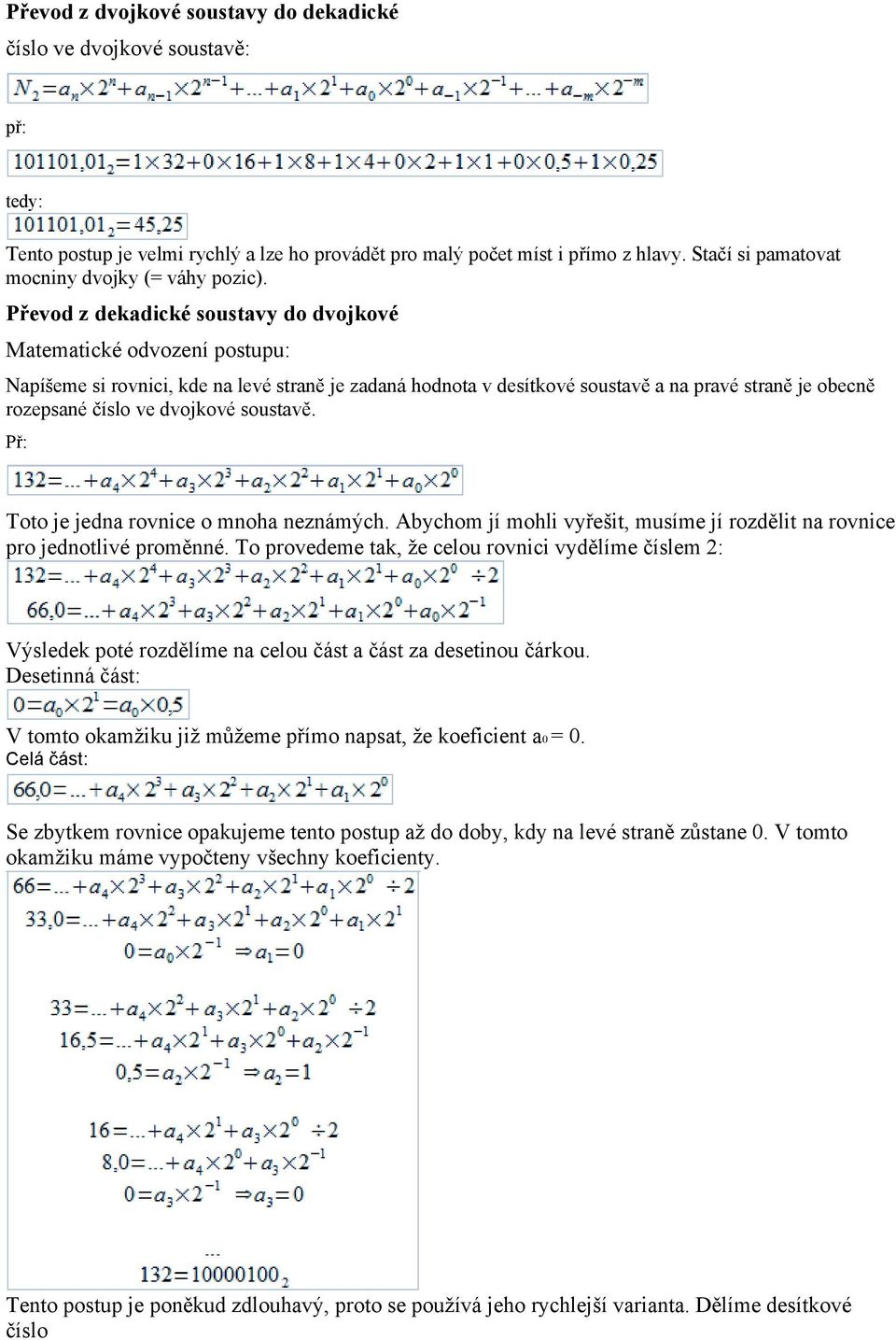 Převod z dekadické soustavy do dvojkové Matematické odvození postupu: Napíšeme si rovnici, kde na levé straně je zadaná hodnota v desítkové soustavě a na pravé straně je obecně rozepsané číslo ve