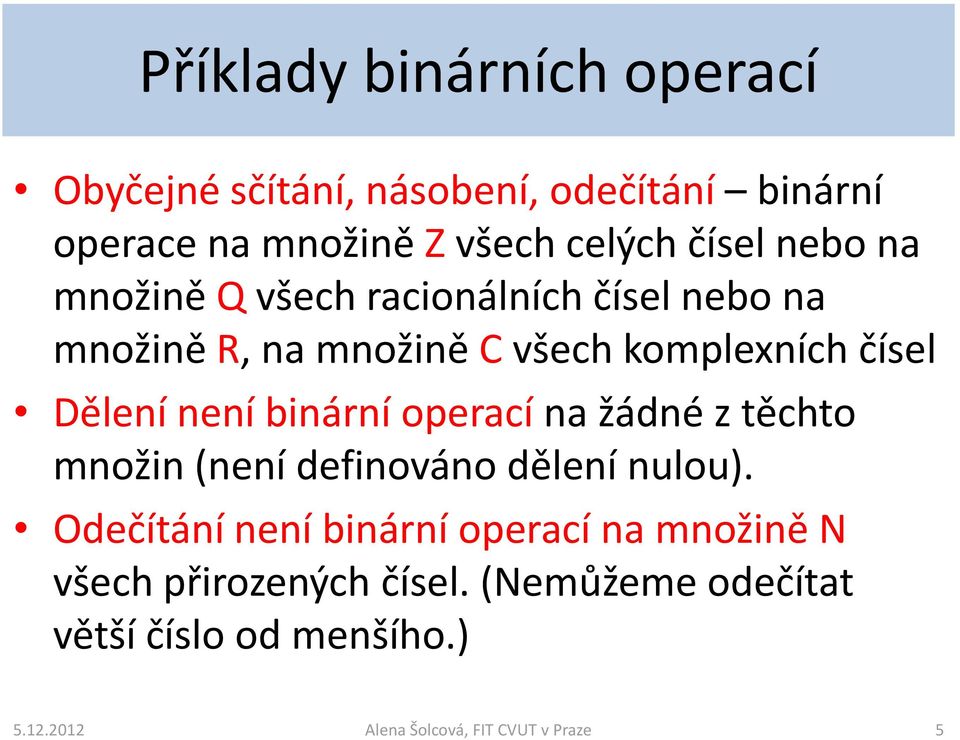 komplexních čísel Dělení není binární operací na žádné z těchto množin (není definováno dělení nulou).