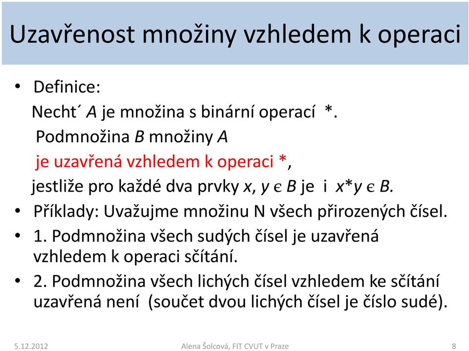 Příklady: Uvažujme množinu N všech přirozených čísel. 1.