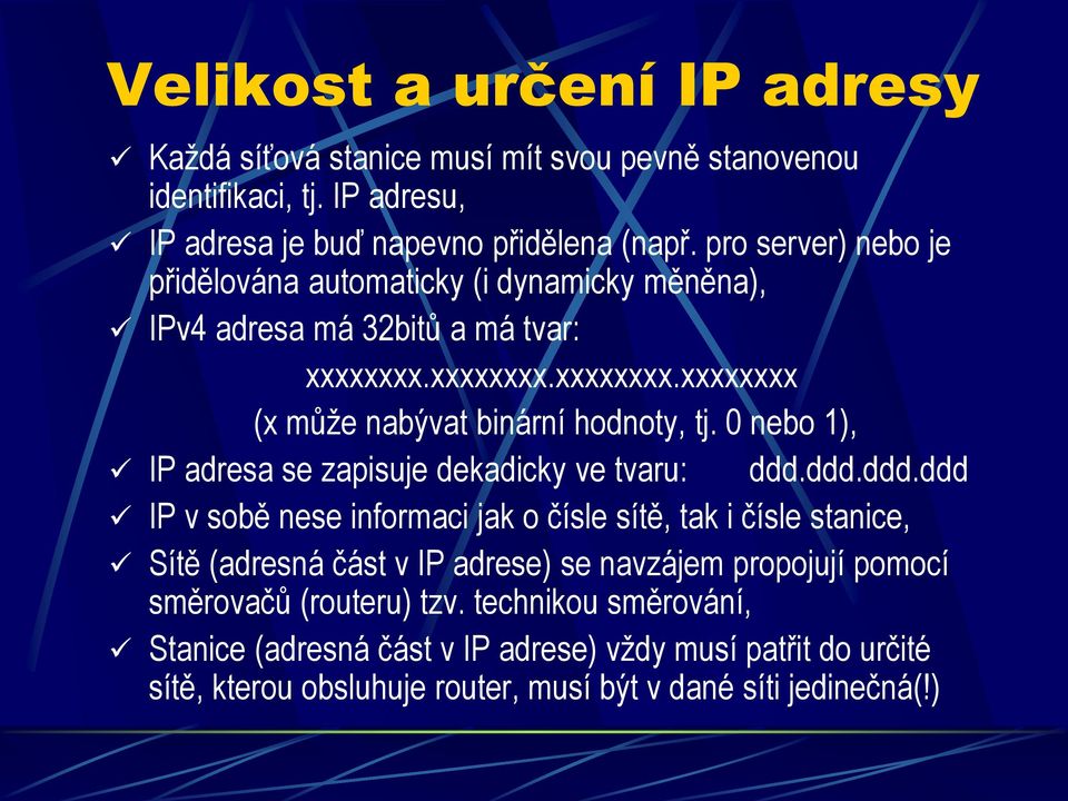 0 nebo 1), IP adresa se zapisuje dekadicky ve tvaru: ddd.