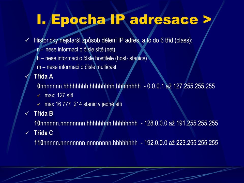 hhhhhhhh.hhhhhhhh.hhhhhhhh - 0.0.0.1 až 127.255.255.255 max: 127 sítí max 16 777 214 stanic v jedné síti Třída B 10nnnnnn.