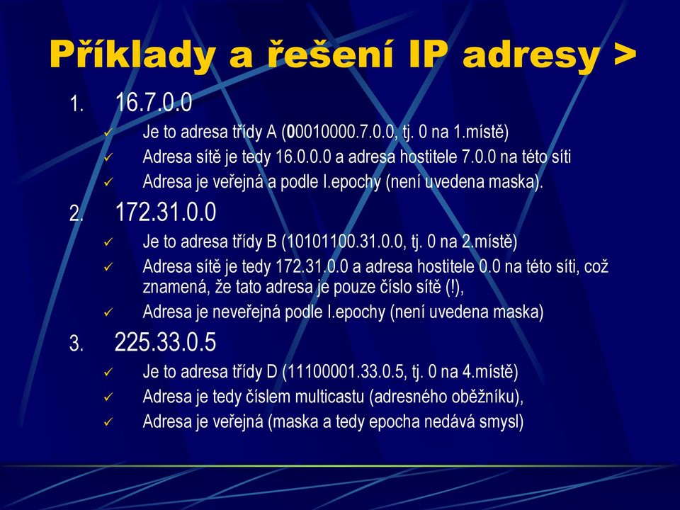 0 na této síti, což znamená, že tato adresa je pouze číslo sítě (!), Adresa je neveřejná podle I.epochy (není uvedena maska) 3. 225.33.0.5 Je to adresa třídy D (11100001.