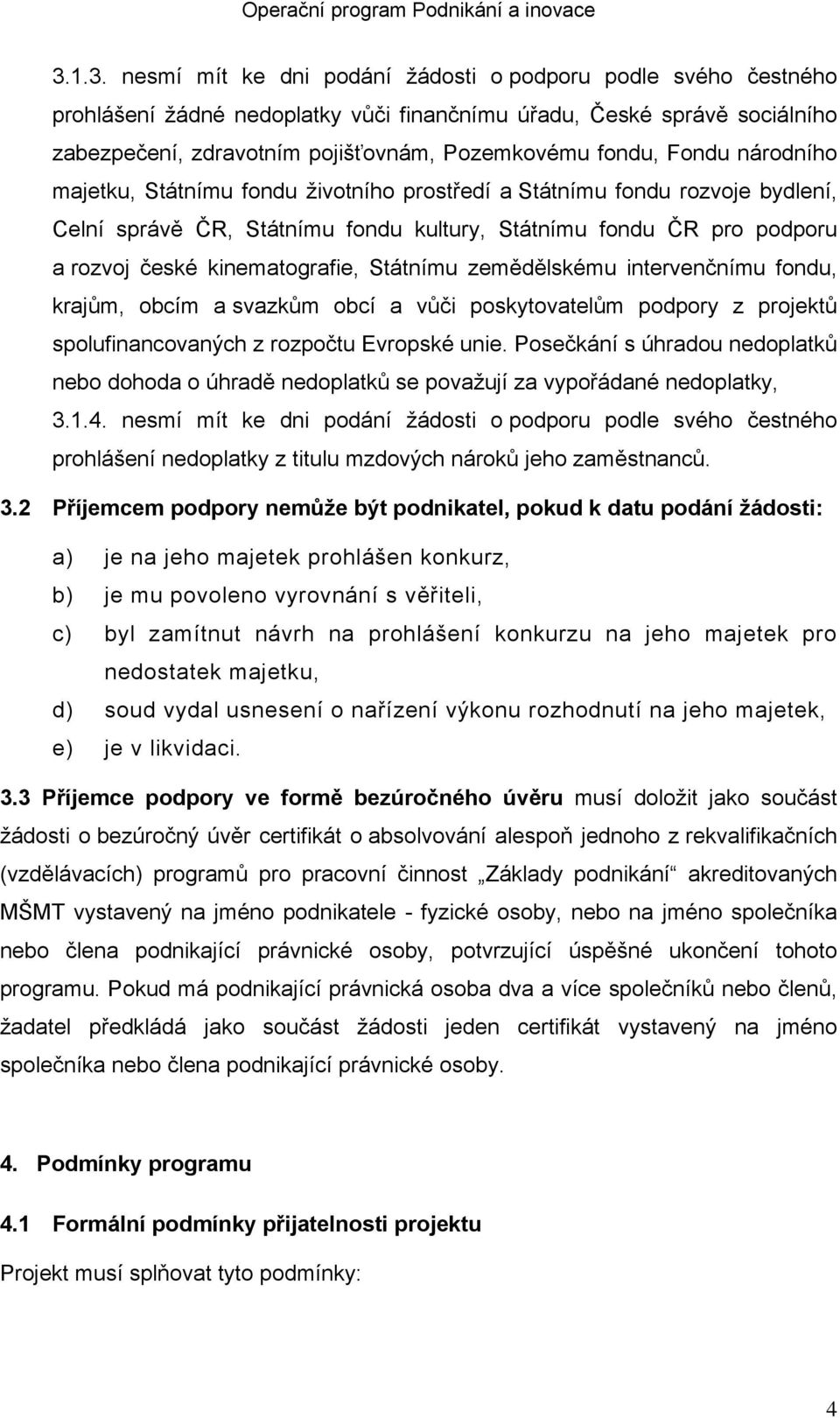 kinematografie, Státnímu zemědělskému intervenčnímu fondu, krajům, obcím a svazkům obcí a vůči poskytovatelům podpory z projektů spolufinancovaných z rozpočtu Evropské unie.