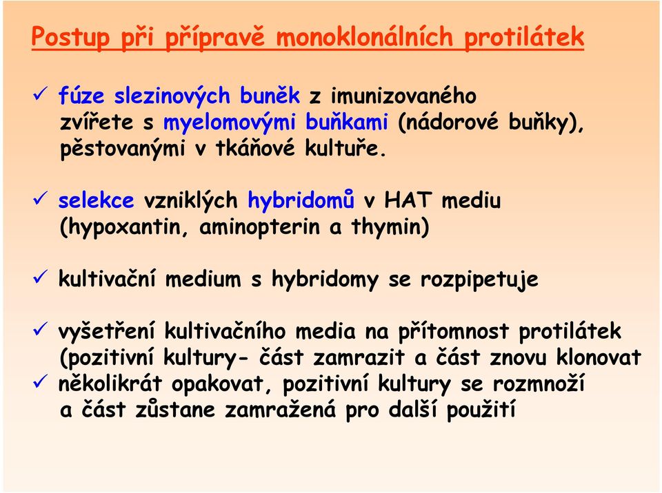selekce vzniklých hybridomů v HAT mediu (hypoxantin, aminopterin a thymin) kultivační medium s hybridomy se rozpipetuje