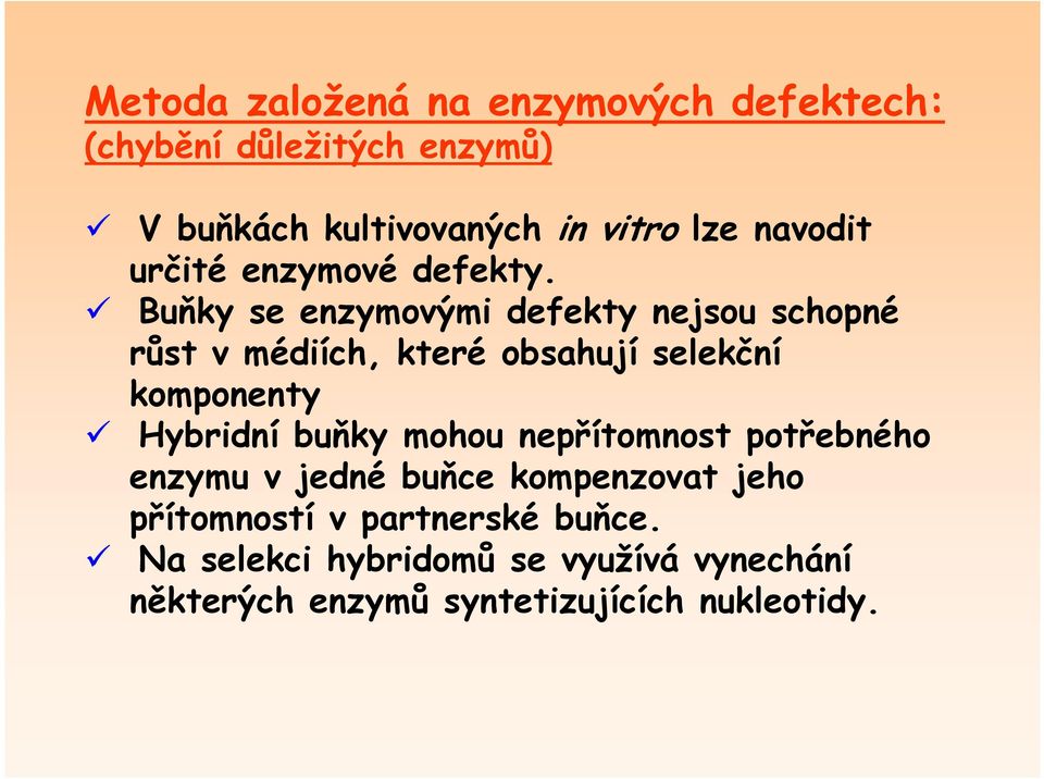 Buňky se enzymovými defekty nejsou schopné růst v médiích, které obsahují selekční komponenty Hybridní buňky